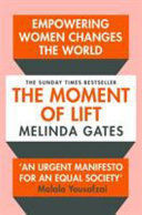 THE MOMENT OF LIFT : HOW EMPOWERING WOMEN CHANGES THE WORLD