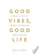 GOOD VIBES, GOOD LIFE