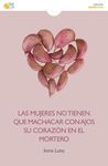 LAS MUJERES NO TIENEN QUE MACHACAR CON AJOS SU CORAZÓN EN EL MORTERO