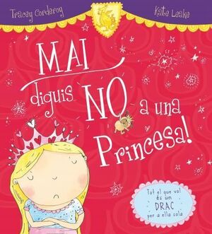MAI DIGUIS NO A UNA PRINCESA!