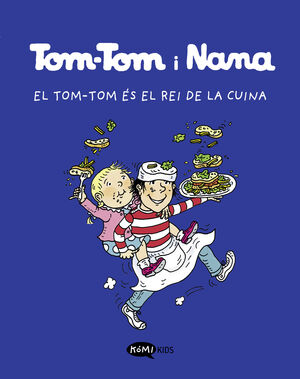 TOM-TOM Y NANA 3. EL TOM-TOM ÉS EL REI DE LA CUINA