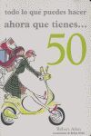 TODO LO QUE PUEDES HACER AHORA QUE TIENES-- 50