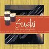 SUSHI, GUÍA PARA PRINCIPIANTES. EL ARTE DE VIVIR