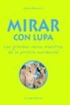 MIRAR CON LUPA:LAS GRANDES OBRAS MAESTRAS DE LA PINTURA OCCIDENTAL