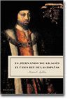 YO, FERNANDO DE ARAGÓN, EL ÚNICO REY DE LAS ESPAÑAS