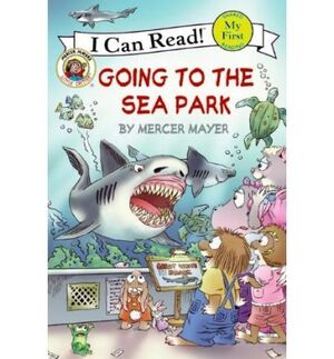 LITTLE CRITTER: GOING TO THE SEA PARK (MY FIRST I CAN READ)