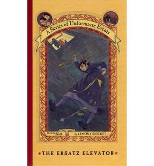 THE ERSATZ ELEVATOR (A SERIES OF UNFORTUNATE EVENTS, BOOK 6)