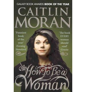 HOW TO BE A WOMAN