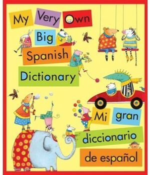 MY VERY OWN BIG SPANISH DICTIONARY/ MI GRAN DICCIONARIO DE ESPAÑOL