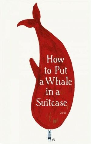 HOW TO PUT A WHALE IN A SUITCASE