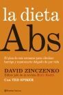 LA DIETA ABS. EL PLAN DE SEIS SEMANAS PARA ELIMINAR BARRIGA Y MANTENERSE DELGADO