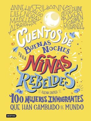 CUENTOS DE BUENAS NOCHES PARA NIÑAS REBELDES. 100 MUJERES INMIGRANTES