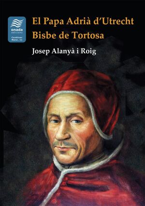 EL PAPA ADRIÀ DUTRECHT. BISBE DE TORTOSA