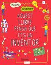 AQUEST LLIBRE PENSA QUE ETS UN INVENTOR