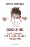 EDUCA'M BÉ. 100 RESPOSTES PER A MARES I PARES PREOCUPATS
