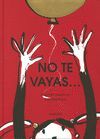 NO TE VAYAS ....