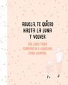 ABUELA, TE QUIERO HASTA LA LUNA
