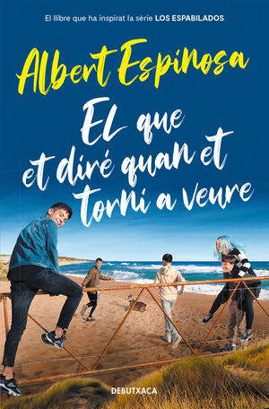 EL QUE ET DIRÉ QUAN ET TORNI A VEURE (EL LLIBRE QUE VA INSPIRAR LA SÈRIE LOS ESP