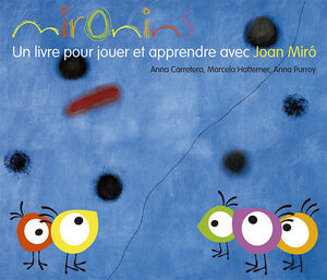 MIRONINS. UN LIVRE POUR JOUER ET APPRENDRE AVEC JOAN MIRÓ