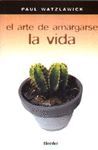 EL ARTE DE AMARGARSE LA VIDA