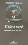 EL IDIOTA MORAL (LA BANALIDAD DEL MAL EN EL SIGLO XX)