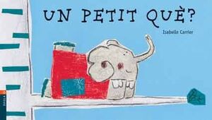 UN PETIT QUÈ?