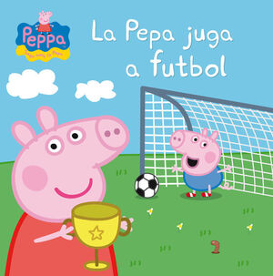 LA PEPA JUGA A FUTBOL (LA PORQUETA PEPA. PRIMERES LECTURES)