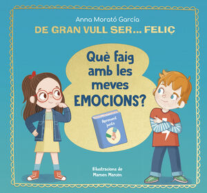 DE GRAN VULL SER... FELIÇ. QUÈ FAIG AMB LES MEVES EMOCIONS?