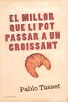 EL MILLOR QUE LI POT PASSAR A UN CROISSANT -NOVA EDICIO-