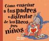 COMO ENSEÑAR A TUS PADRES A DISFRUTAR DE LOS LIBROS PARA NIÑOS