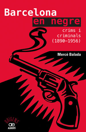 BARCELONA EN NEGRE. CRIMS I CRIMINALS (1890-1956)