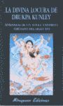 DIVINA LOCURA DE DRUKPA KUNLEY, LA. ANDANZAS DE UN YOGI TÁNTRICO TIBETANO