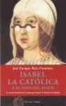 ISABEL LA CATÓLICA O EL YUGO DEL PODER:LA CRUDA HISTORIA DE LA REINA QUE MARCÓ EL DESTINO DE ESPAÑA