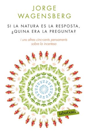 SI LA NATURA ÉS LA RESPOSTA, ¿QUINA ERA LA PREGUNTA?